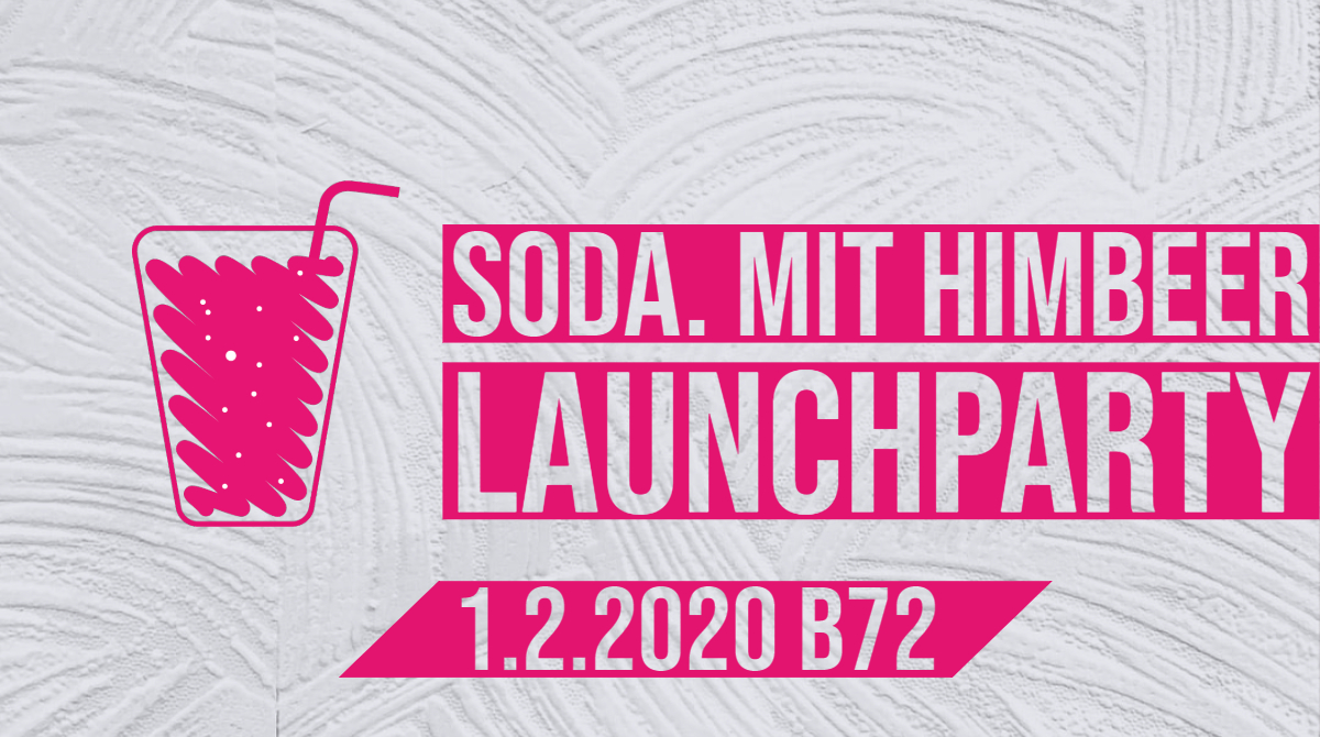 soda. mit himbeer Launchparty am 1.2.2020 im B72